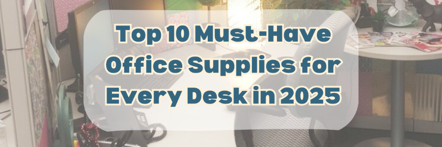 Top 10 Must-Have Office Supplies for Every Desk in 2025
